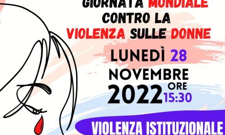 Lunedì 28 novembre 2022 incontro “Violenza Istituzionale” per la Giornata mondiale contro la violenza sulle Donne
