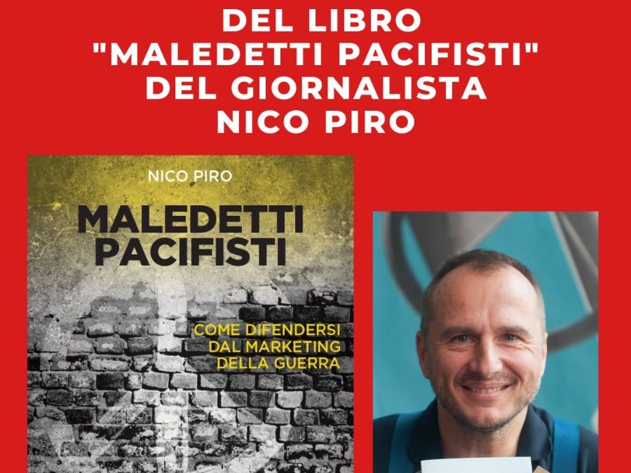 IL GIORNALISTA NICO PIRO IL 30 MARZO ALLA CGIL PRESENTA IL LIBRO “MALEDETTI PACIFISTI”