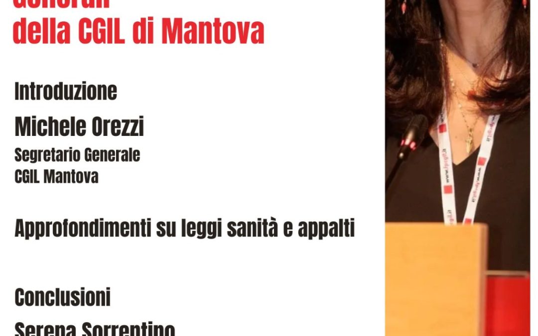Assemblea delle Assemblee generali Cgil di Mantova Venerdì 15 maggio al Mamu e lancio raccolta firme per proposta legge di iniziativa popolare su sanità e appalti