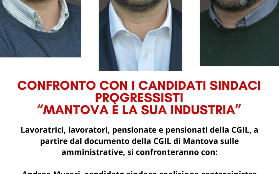 Lunedì 18 maggio alla Cgil di Mantova dibattito con i candidati sindaco dell’area progressista