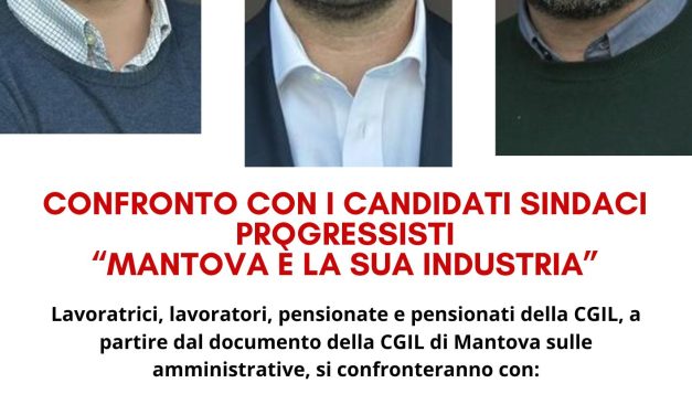 Lunedì 18 maggio alla Cgil di Mantova dibattito con i candidati sindaco dell’area progressista